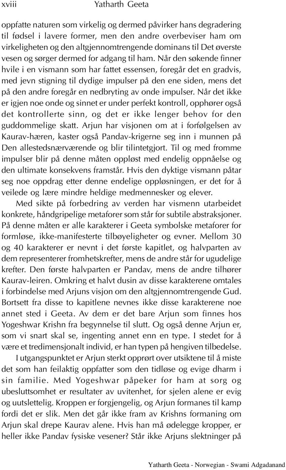 Når den søkende finner hvile i en vismann som har fattet essensen, foregår det en gradvis, med jevn stigning til dydige impulser på den ene siden, mens det på den andre foregår en nedbryting av onde