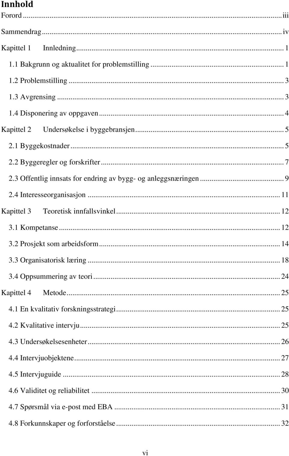 4 Interesseorganisasjon... 11 Kapittel 3 Teoretisk innfallsvinkel... 12 3.1 Kompetanse... 12 3.2 Prosjekt som arbeidsform... 14 3.3 Organisatorisk læring... 18 3.4 Oppsummering av teori.