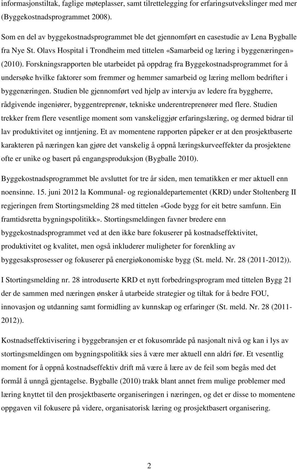 Forskningsrapporten ble utarbeidet på oppdrag fra Byggekostnadsprogrammet for å undersøke hvilke faktorer som fremmer og hemmer samarbeid og læring mellom bedrifter i byggenæringen.