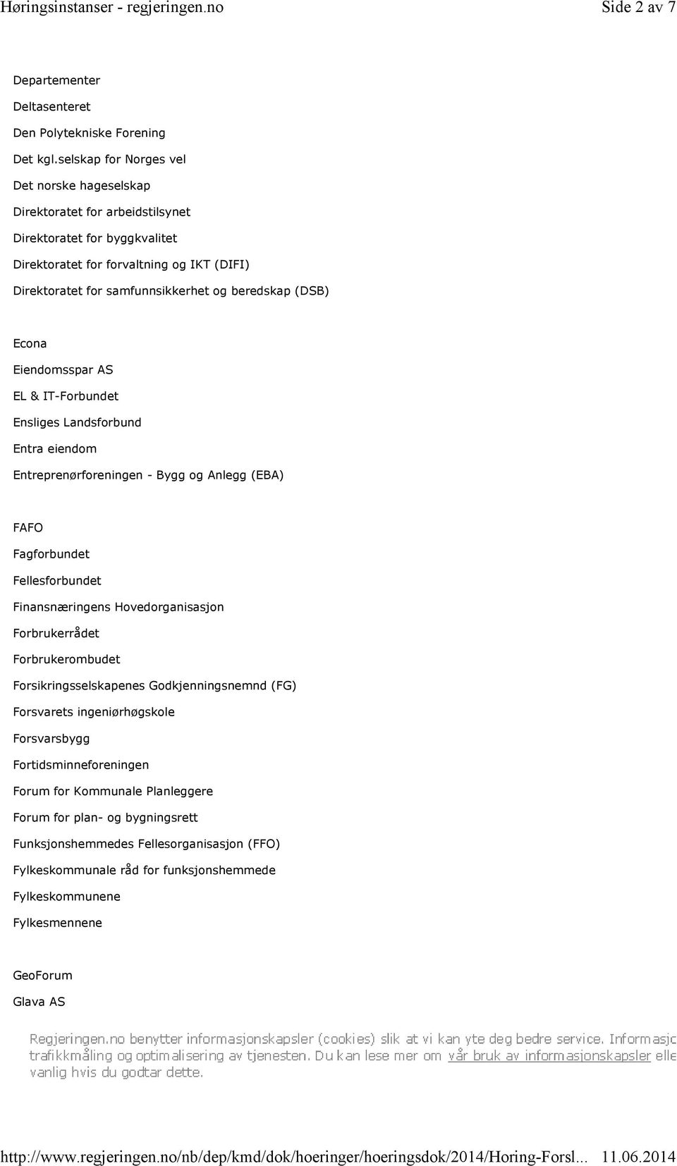 selskap for Norges vel Det norske hageselskap Direktoratet for arbeidstilsynet Direktoratet for byggkvalitet Direktoratet for forvaltning og IKT (DIFI) Direktoratet for samfunnsikkerhet og beredskap