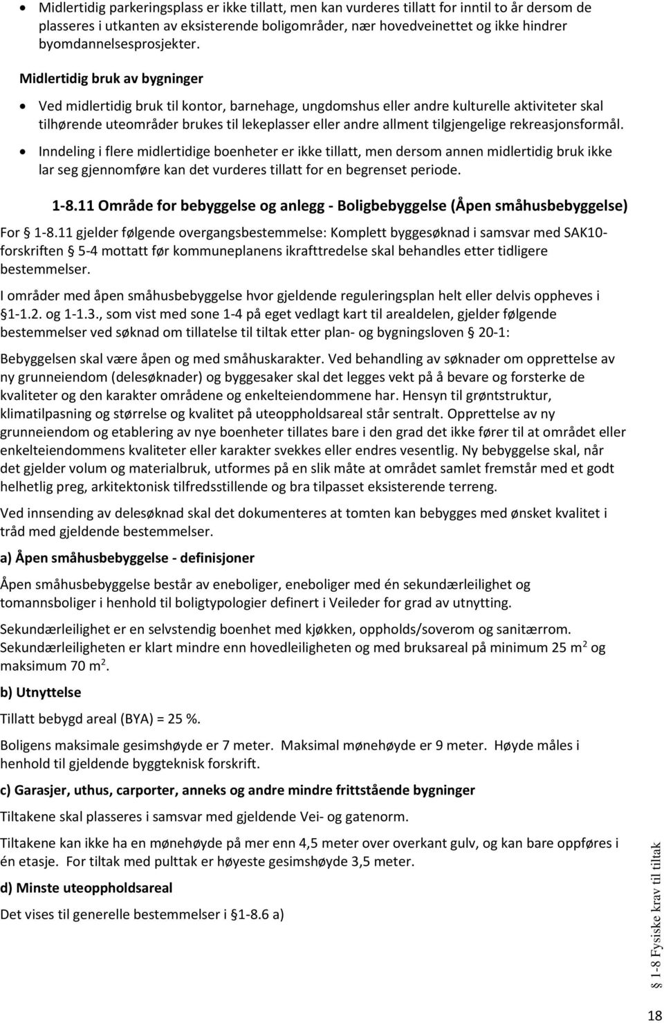 Midlertidig bruk av bygninger Ved midlertidig bruk til kontor, barnehage, ungdomshus eller andre kulturelle aktiviteter skal tilhørende uteområder brukes til lekeplasser eller andre allment