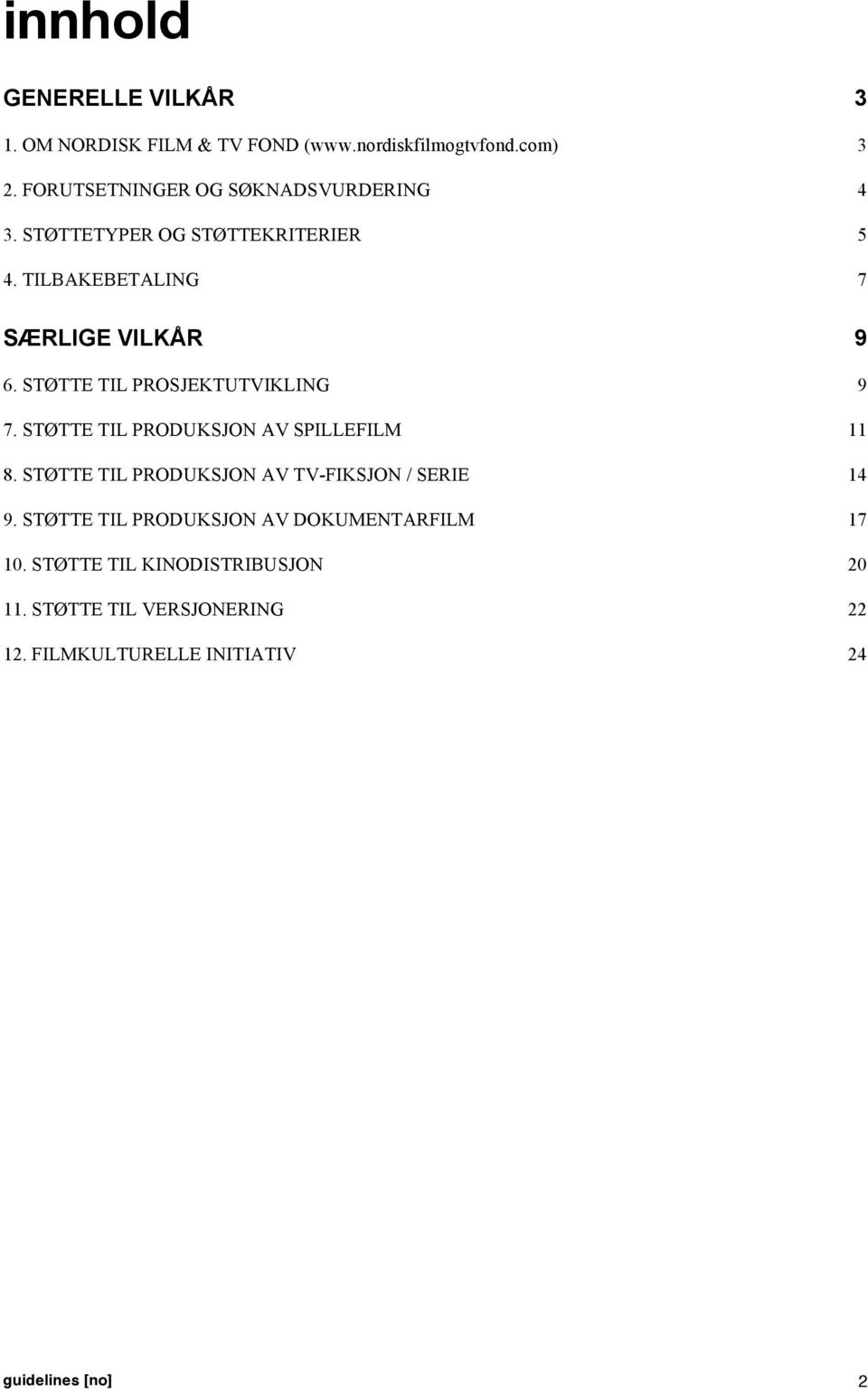 STØTTE TIL PROSJEKTUTVIKLING 9 7. STØTTE TIL PRODUKSJON AV SPILLEFILM 11 8.