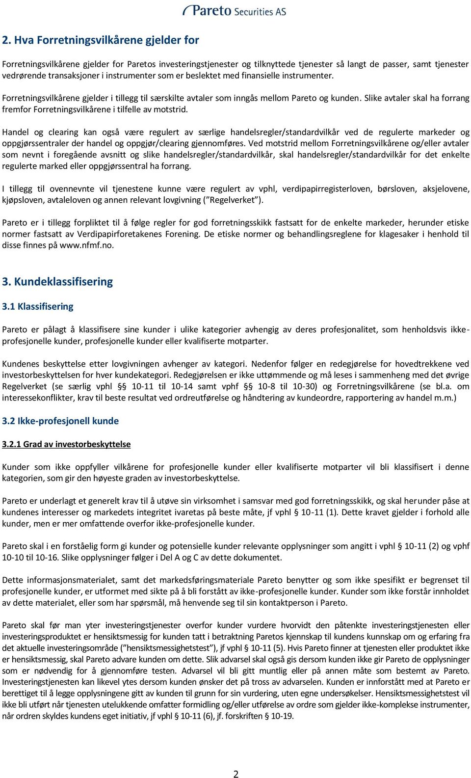 Slike avtaler skal ha forrang fremfor Forretningsvilkårene i tilfelle av motstrid.