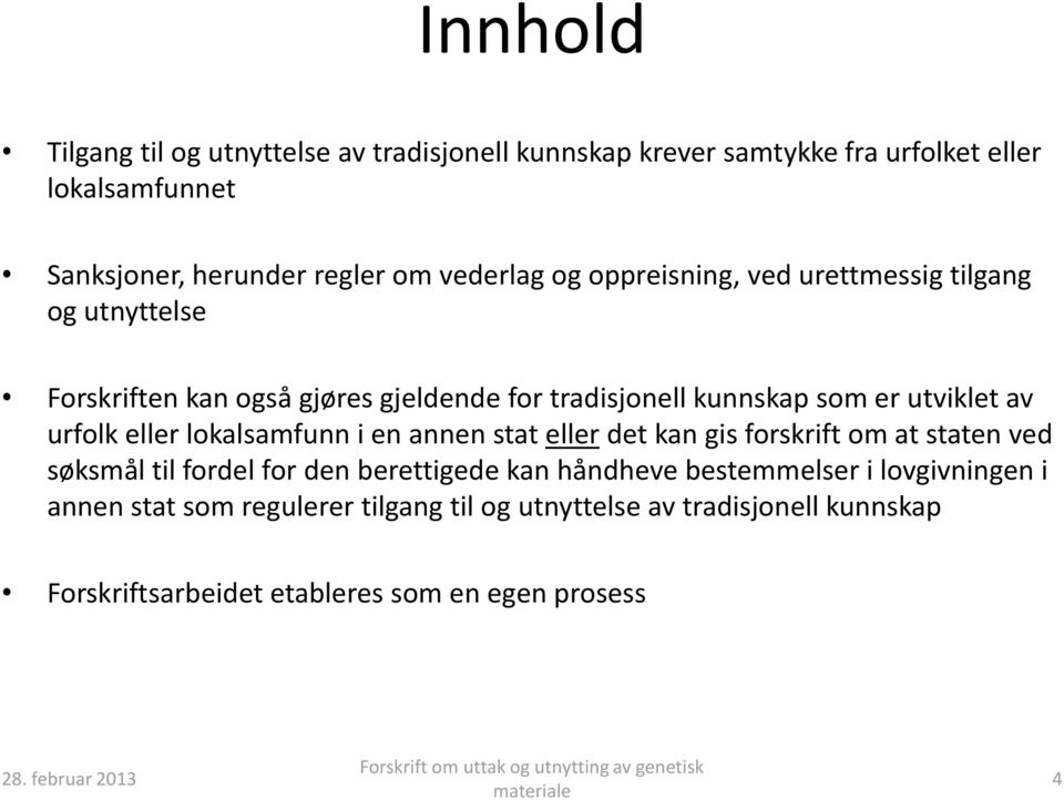 urfolk eller lokalsamfunn i en annen stat eller det kan gis forskrift om at staten ved søksmål til fordel for den berettigede kan håndheve