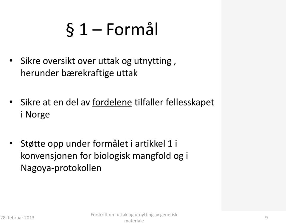 fellesskapet i Norge Støtte opp under formålet i artikkel 1