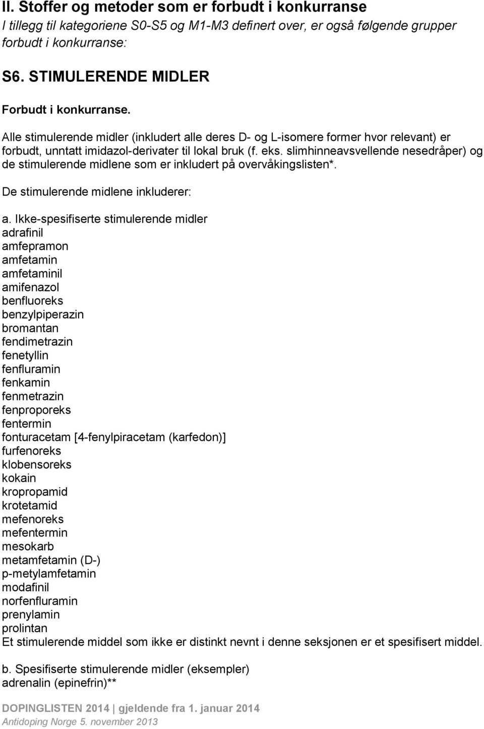 slimhinneavsvellende nesedråper) og de stimulerende midlene som er inkludert på overvåkingslisten*. De stimulerende midlene inkluderer: a.