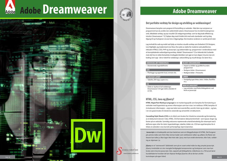 Dreamweaver har et enkelt brukergrensesnitt, tilkoblede verktøy, og nye visuelle CSS redigeringsverktøy som lar deg kode effektivt og intuitivt.