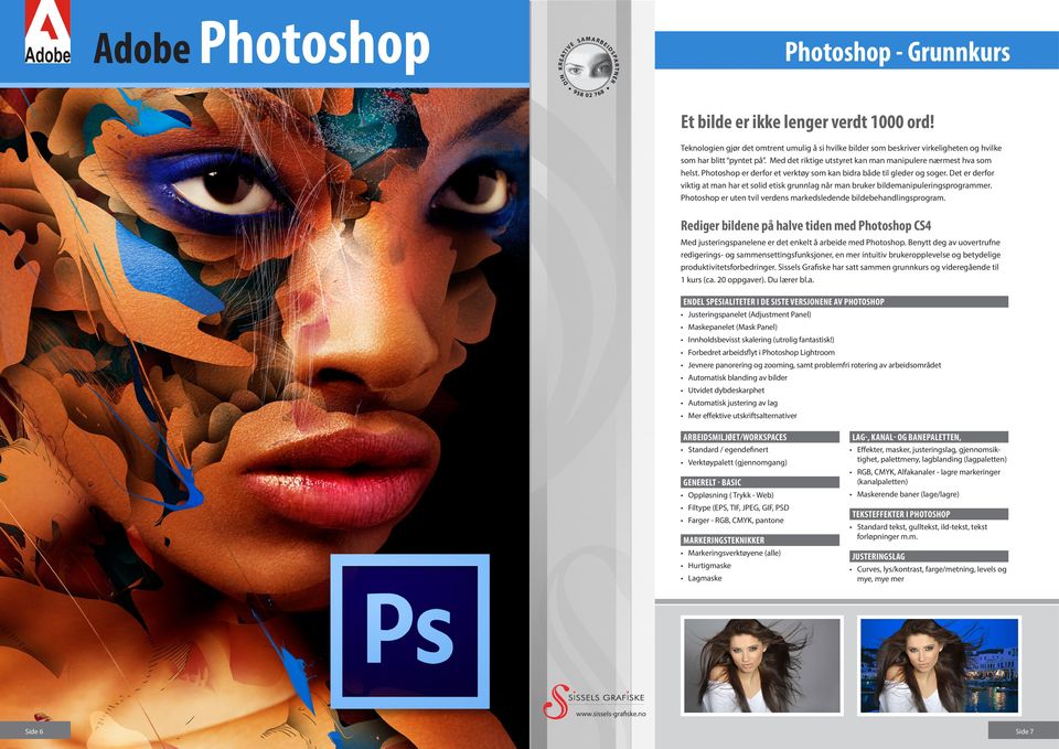 Det er derfor viktig at man har et solid etisk grunnlag når man bruker bildemanipuleringsprogrammer. Photoshop er uten tvil verdens markedsledende bildebehandlingsprogram.