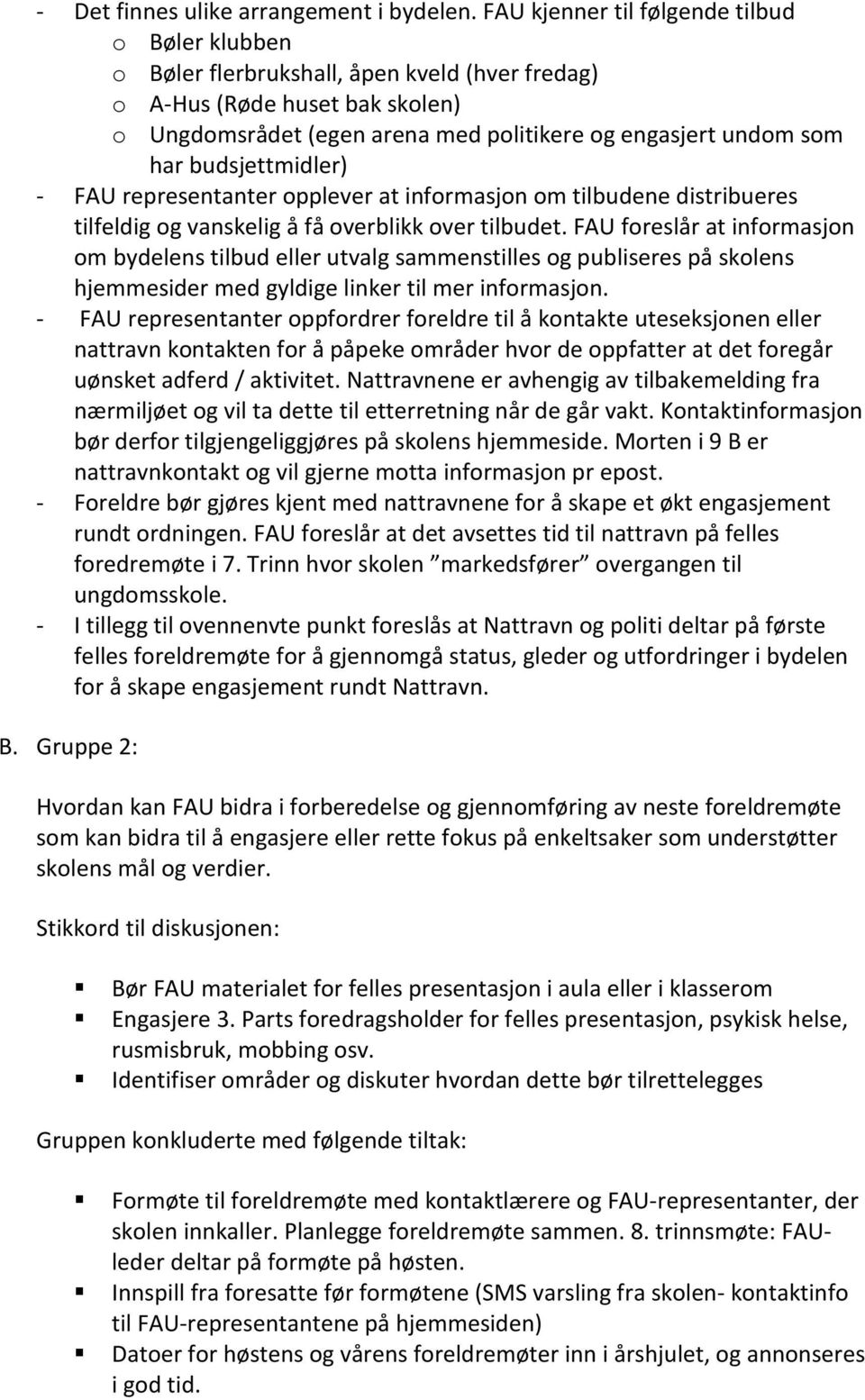 budsjettmidler) - FAU representanter opplever at informasjon om tilbudene distribueres tilfeldig og vanskelig å få overblikk over tilbudet.