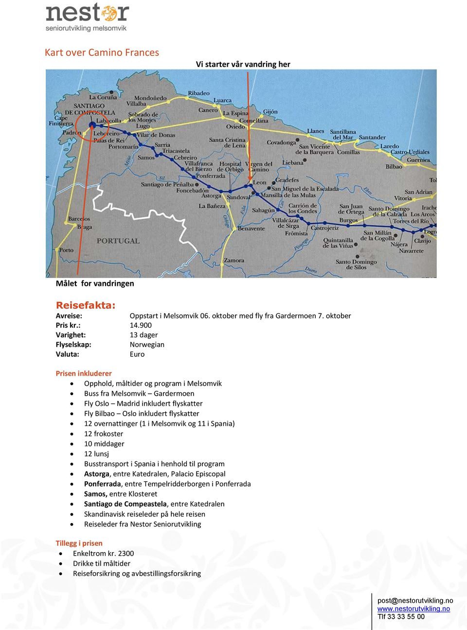 inkludert flyskatter 12 overnattinger (1 i Melsomvik og 11 i Spania) 12 frokoster 10 middager 12 lunsj Busstransport i Spania i henhold til program Astorga, entre Katedralen, Palacio Episcopal