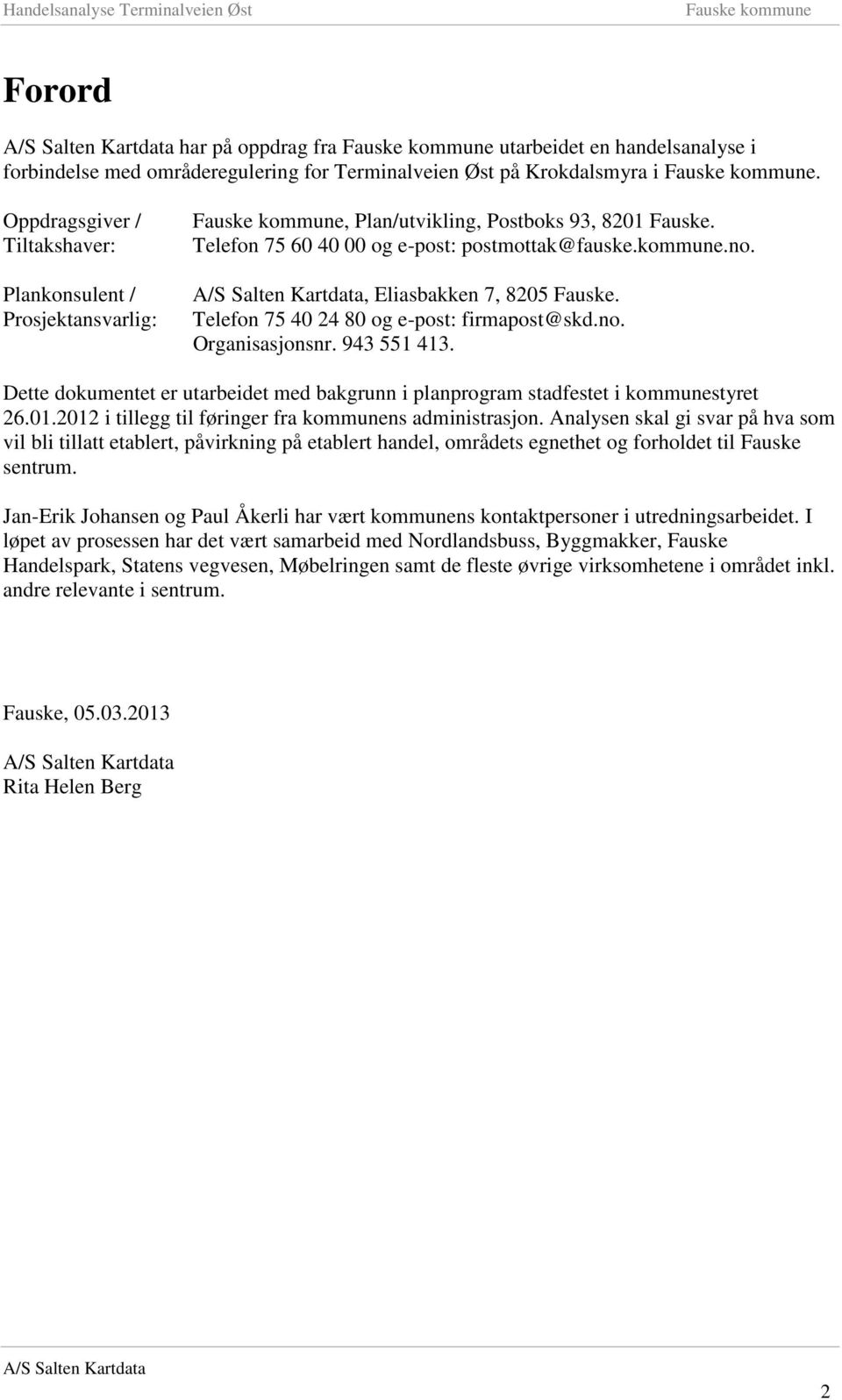 Telefon 75 40 24 80 og e-post: firmapost@skd.no. Organisasjonsnr. 943 551 413. Dette dokumentet er utarbeidet med bakgrunn i planprogram stadfestet i kommunestyret 26.01.