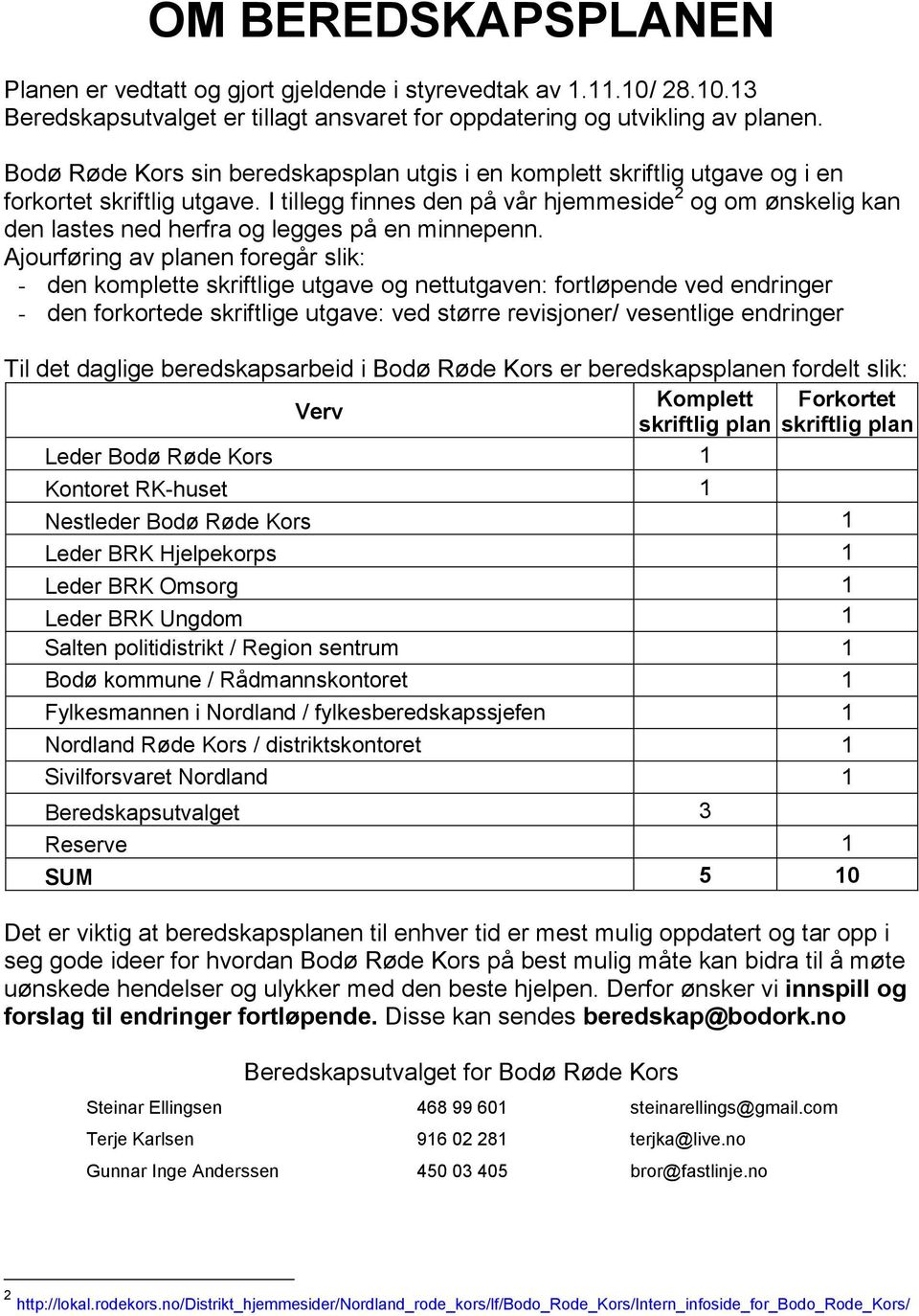 I tillegg finnes den på vår hjemmeside 2 og om ønskelig kan den lastes ned herfra og legges på en minnepenn.