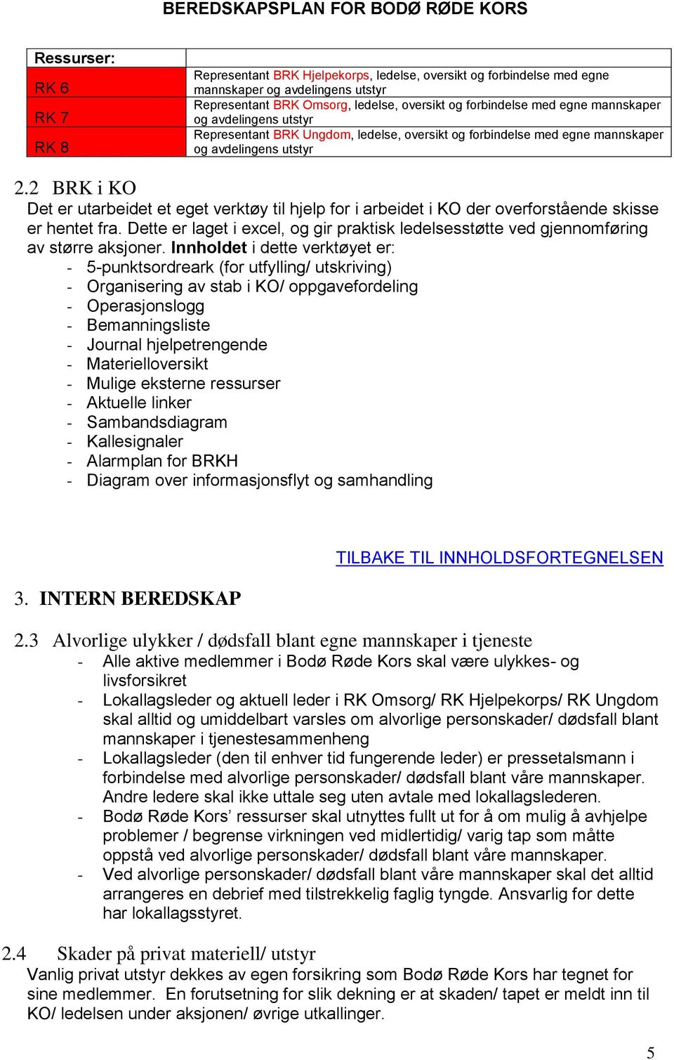 2 BRK i KO Det er utarbeidet et eget verktøy til hjelp for i arbeidet i KO der overforstående skisse er hentet fra.