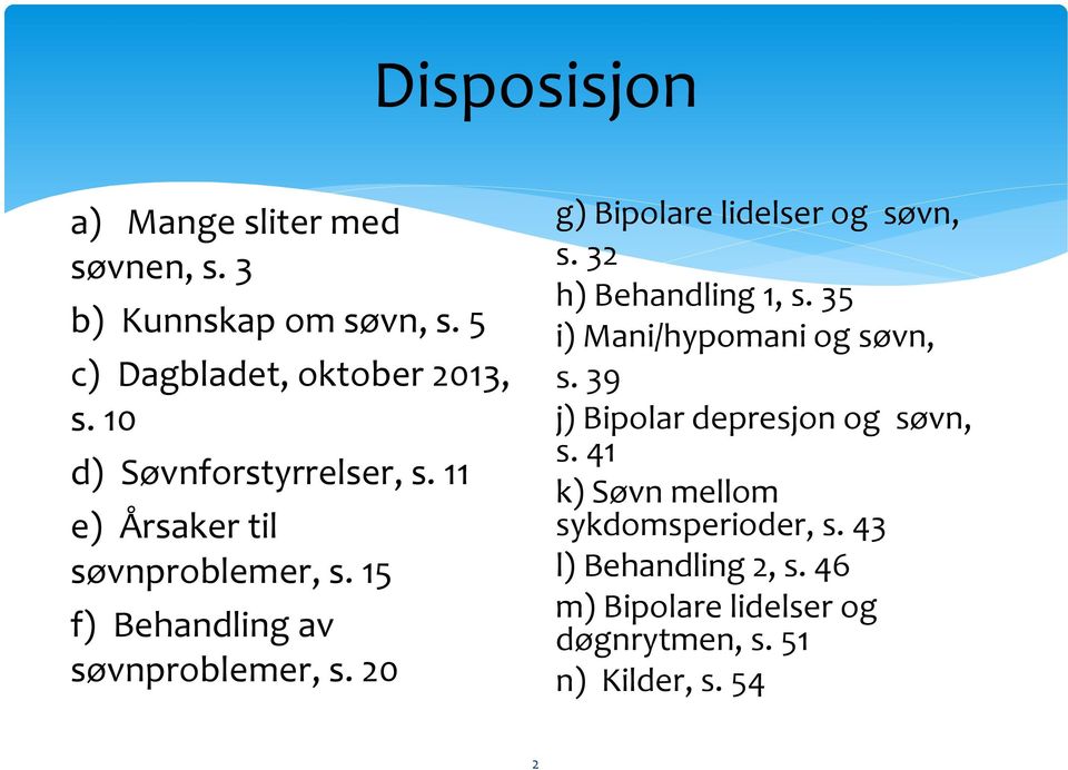 20 g) Bipolare lidelser og søvn, s. 32 h) Behandling 1, s. 35 i) Mani/hypomani og søvn, s.