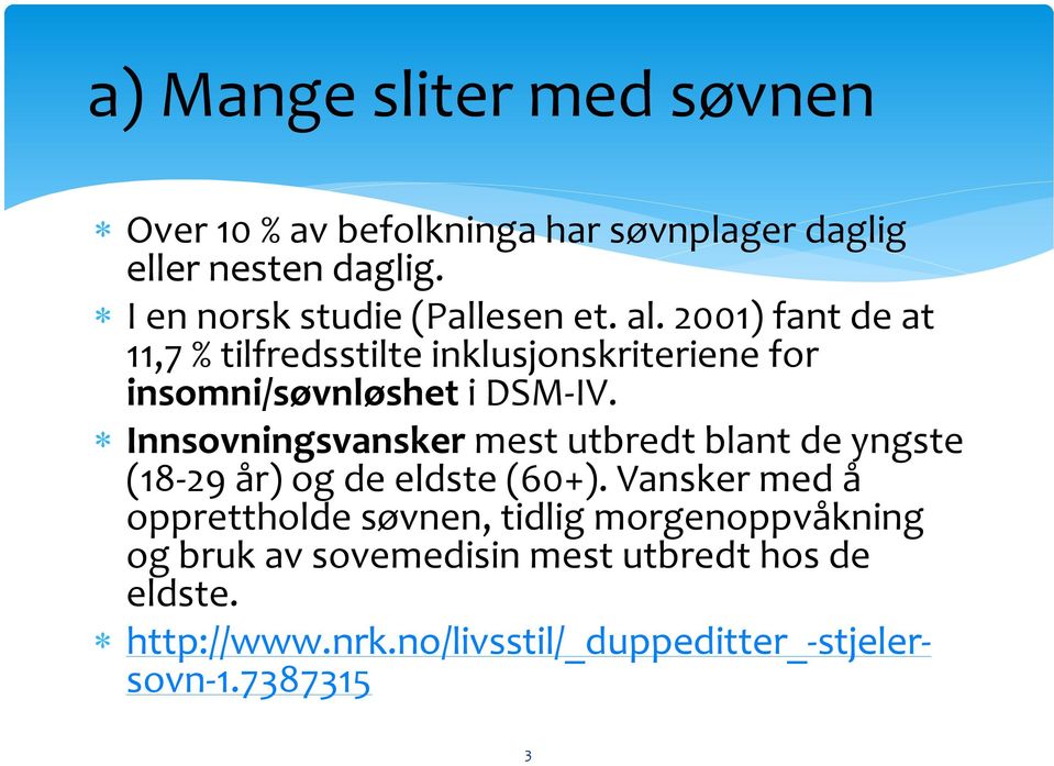 2001) fant de at 11,7 % tilfredsstilte inklusjonskriteriene for insomni/søvnløshet i DSM-IV.