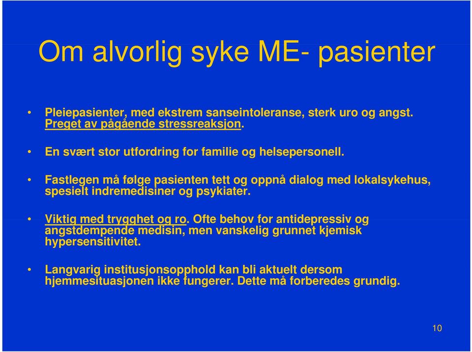 Fastlegen må følge pasienten tett tt og oppnå dialog med lokalsykehus, l k spesielt indremedisiner og psykiater.