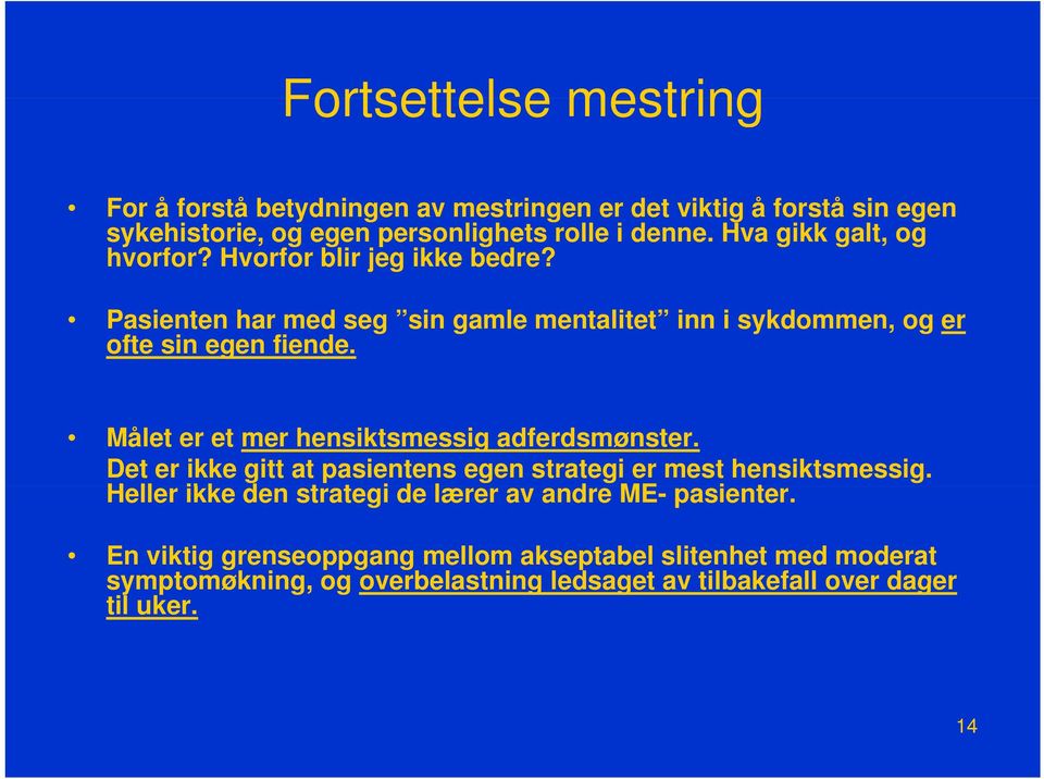 Målet er et mer hensiktsmessig adferdsmønster. Det er ikke gitt at pasientens egen strategi er mest hensiktsmessig.