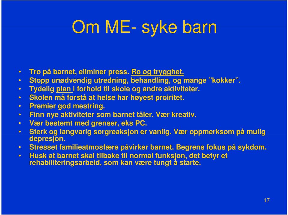 Finn nye aktiviteter som barnet tåler. Vær kreativ. Vær bestemt med grenser, eks PC. Sterk og langvarig g sorgreaksjon er vanlig.