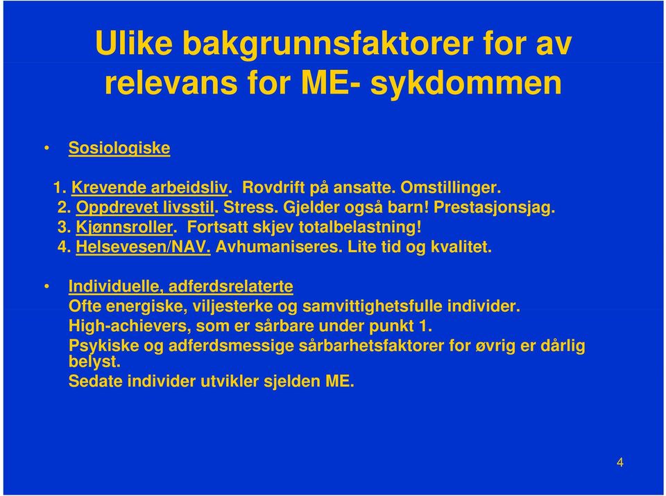 Avhumaniseres. Lite tid og kvalitet. Individuelle, adferdsrelaterte Ofte energiske, viljesterke og samvittighetsfulle individer.