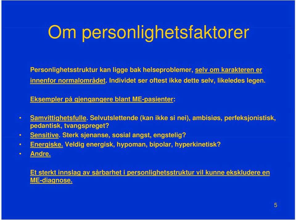 Selvutslettende (kan ikke si nei), ambisiøs, perfeksjonistisk, pedantisk, tvangspreget? Sensitive.