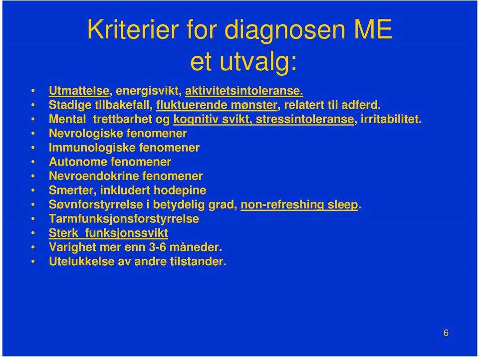 Mental trettbarhet og kognitiv svikt, stressintoleranse, irritabilitet.