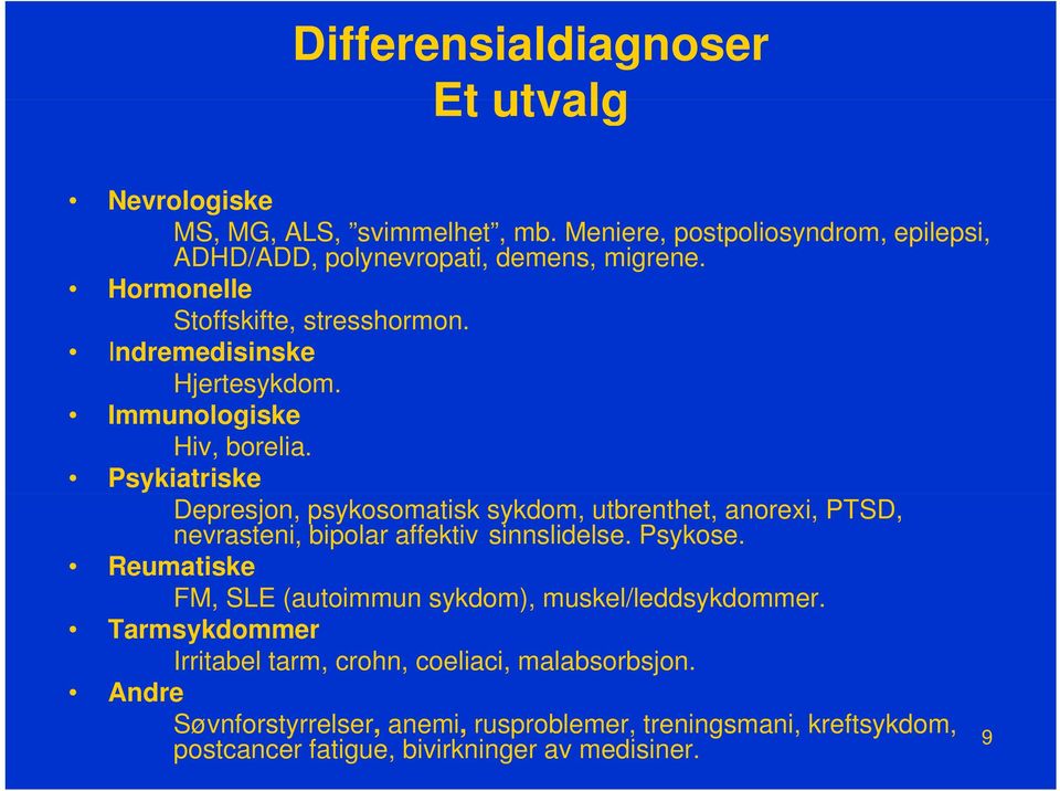 Psykiatriske Depresjon, psykosomatisk sykdom, utbrenthet, anorexi, PTSD, nevrasteni, bipolar affektiv sinnslidelse. Psykose.