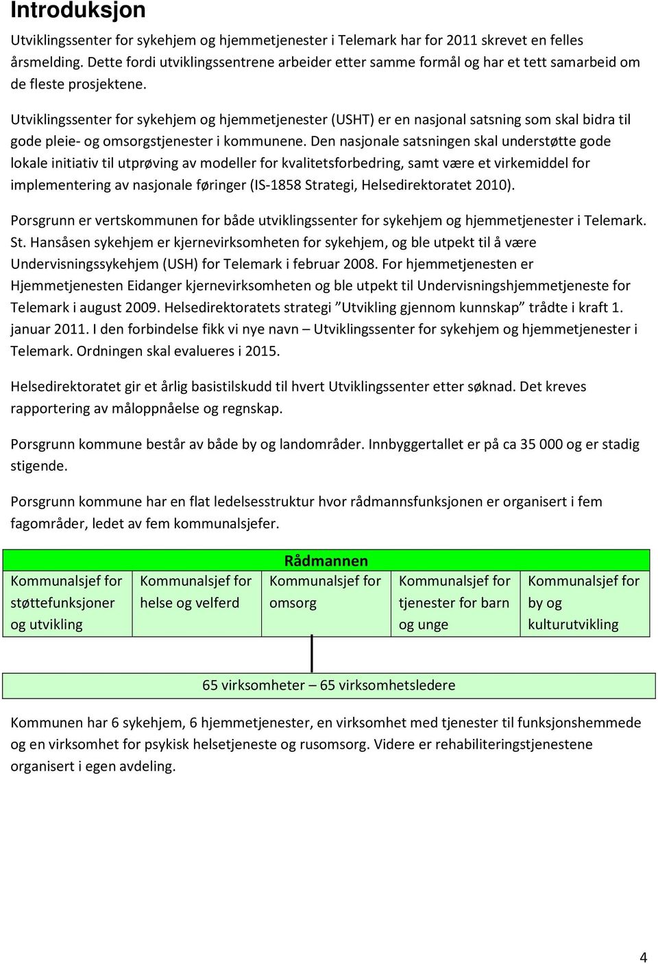 Utviklingssenter for sykehjem og hjemmetjenester (USHT) er en nasjonal satsning som skal bidra til gode pleie- og omsorgstjenester i kommunene.