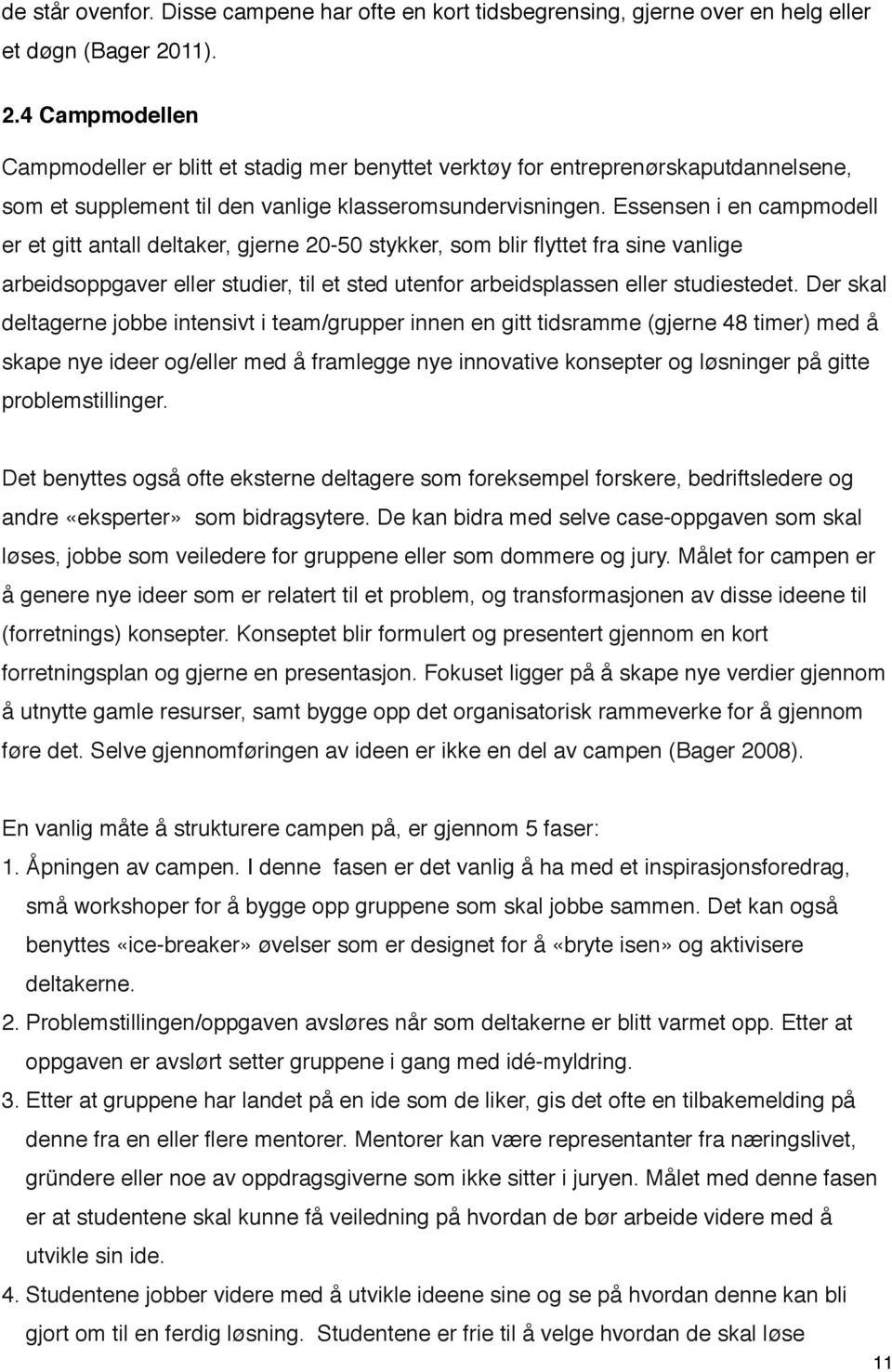 Essensen i en campmodell er et gitt antall deltaker, gjerne 20-50 stykker, som blir flyttet fra sine vanlige arbeidsoppgaver eller studier, til et sted utenfor arbeidsplassen eller studiestedet.