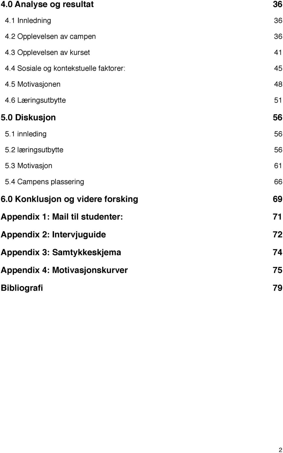 56 5.2 læringsutbytte! 56 5.3 Motivasjon! 61 5.4 Campens plassering! 66 6.0 Konklusjon og videre forsking!