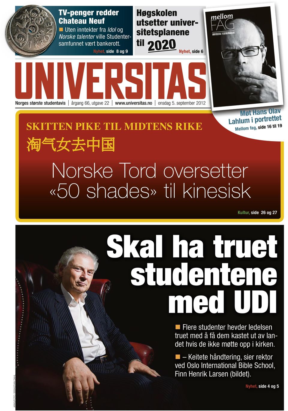 september 2012 SKITTEN PIKE TIL MIDTENS RIKE 淘 气 女 去 中 国 Møt Hans Olav Lahlum i portrettet Mellom fag, side 16 til 19 Norske Tord oversetter «50 shades» til kinesisk Kultur, side 26 og 27 Skal