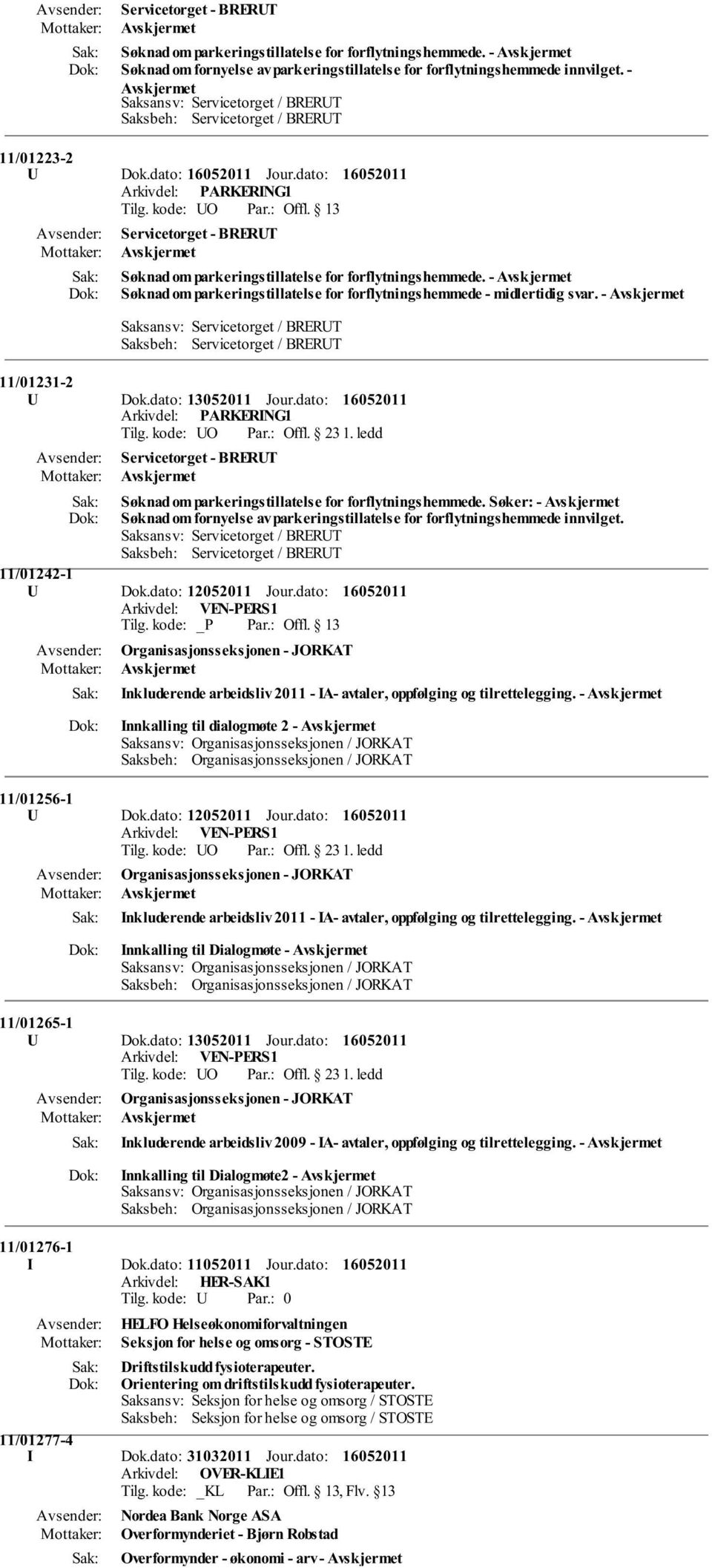 - Søknad om parkeringstillatelse for forflytningshemmede - midlertidig svar. - Saksansv: Servicetorget / BRERUT Saksbeh: Servicetorget / BRERUT 11/01231-2 U Dok.dato: 13052011 Jour.