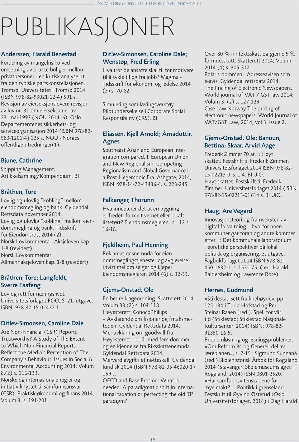 Oslo: Departementenes sikkerhets- og serviceorganisasjon 2014 (ISBN 978-82- 583-1201-4) 125 s. NOU - Norges offentlige utredninger(1). Bjune, Cathrine Shipping Management.