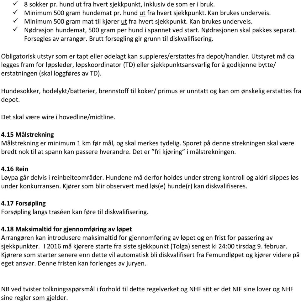 Brutt forsegling gir grunn til diskvalifisering. Obligatorisk utstyr som er tapt eller ødelagt kan suppleres/erstattes fra depot/handler.