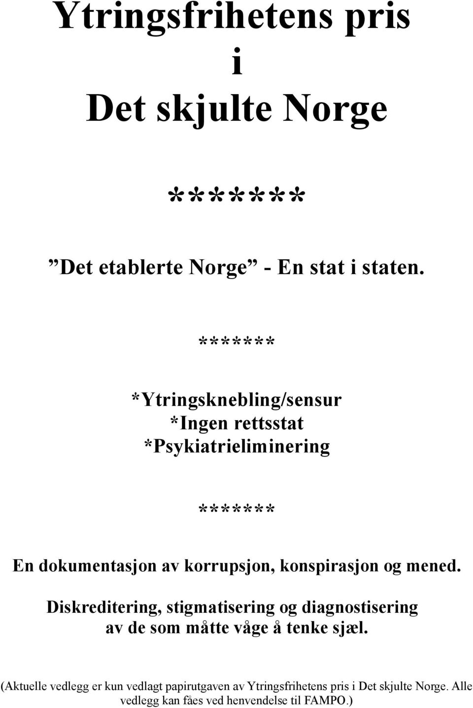 konspirasjon og mened. Diskreditering, stigmatisering og diagnostisering av de som måtte våge å tenke sjæl.