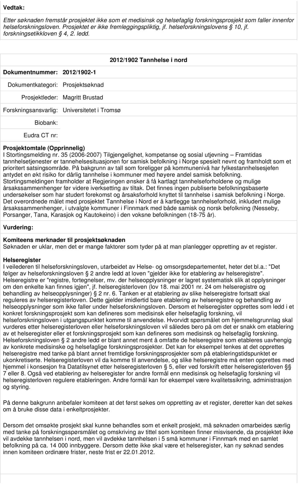 Dokumentnummer: 2012/1902-1 2012/1902 Tannhelse i nord Prosjektsøknad Prosjektleder: Magritt Brustad Universitetet i Tromsø I Stortingsmelding nr.