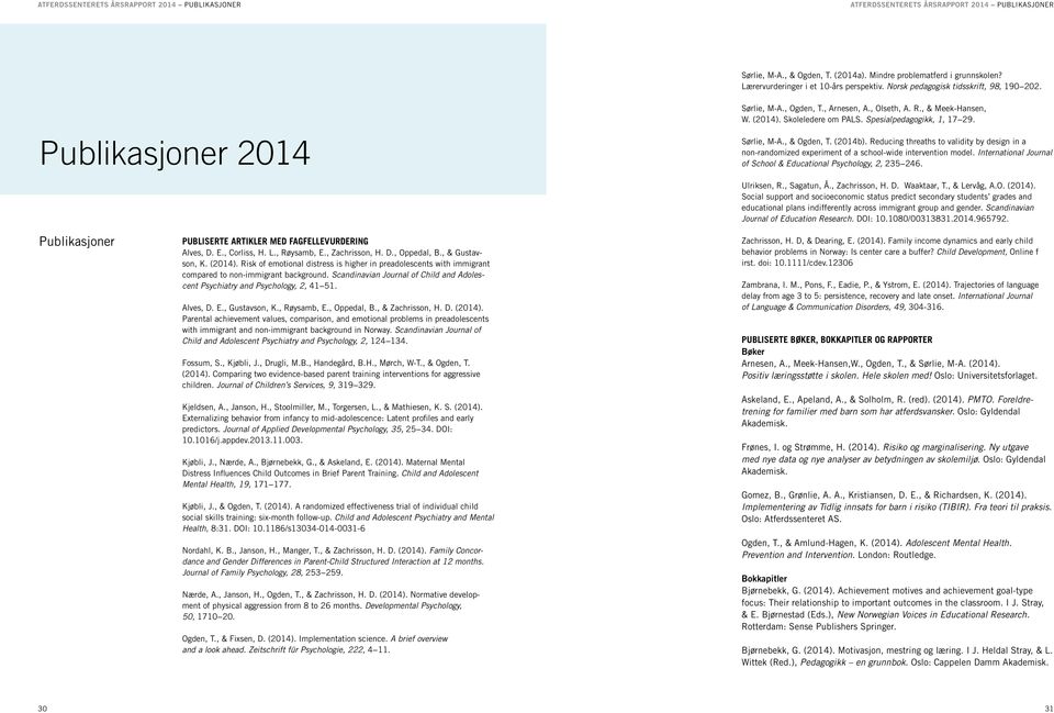 Spesialpedagogikk, 1, 17 29. Publikasjoner 2014 Sørlie, M-A., & Ogden, T. (2014b). Reducing threaths to validity by design in a non-randomized experiment of a school-wide intervention model.