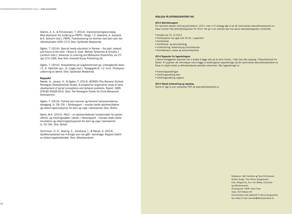 Special needs education in Norway the past, present, and future of the field. I Bryan G. Cook, Melody Tankersley & Timothy J. Landrum (eds.), Advances in Learning and Behavioral Disabilities, vol 27.