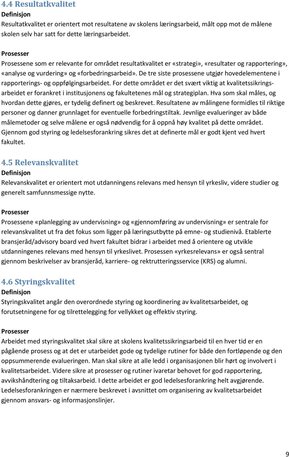 De tre siste prosessene utgjør hovedelementene i rapporterings- og oppfølgingsarbeidet.