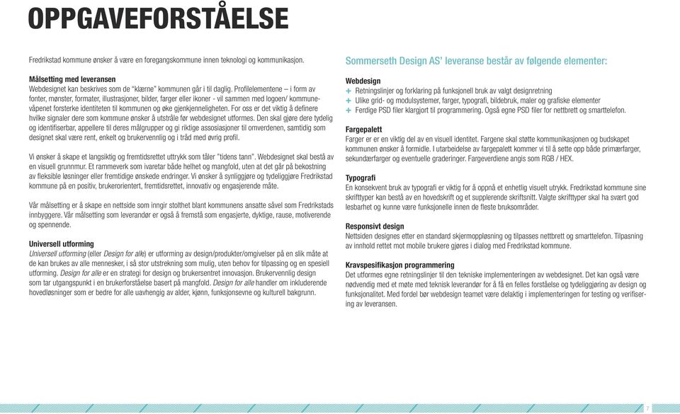 For oss er det viktig å definere hvilke signaler dere som kommune ønsker å utstråle før webdesignet utformes.