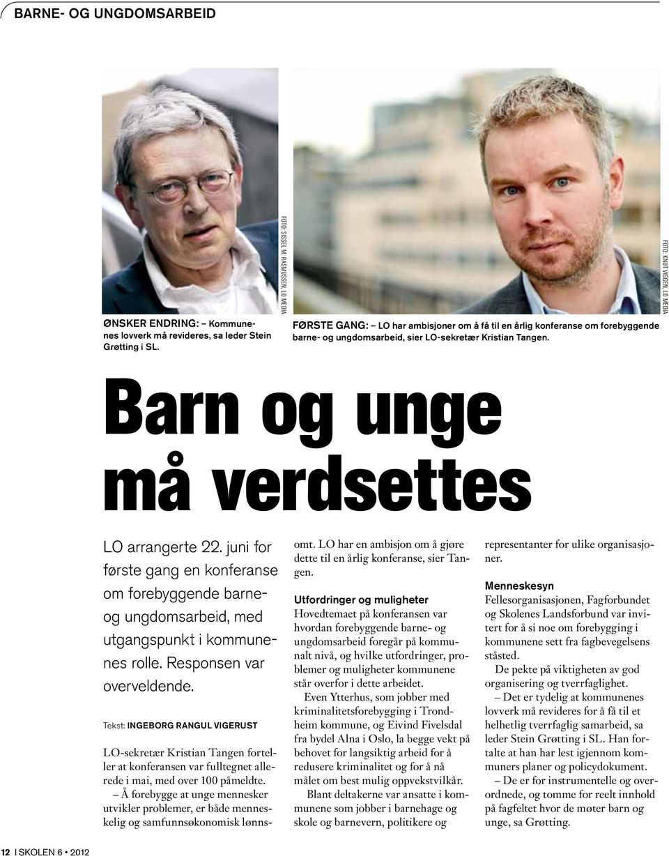 Foto: knut viggen, lo media Barn og unge må verdsettes LO arrangerte 22. juni for første gang en konferanse om forebyggende barneog ungdomsarbeid, med utgangspunkt i kommunenes rolle.