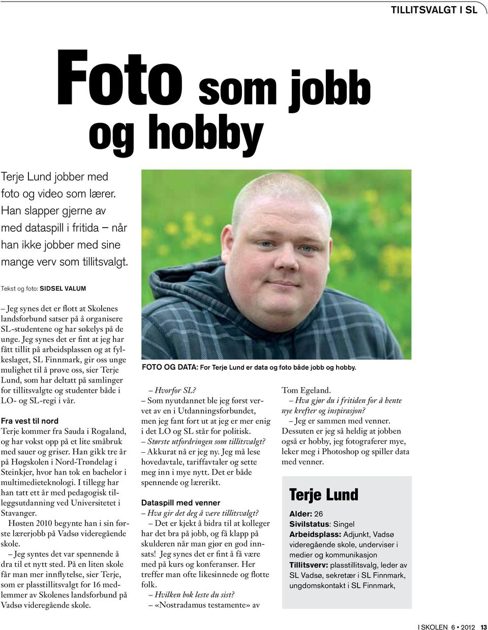 Jeg synes det er fint at jeg har fått tillit på arbeidsplassen og at fylkeslaget, SL Finnmark, gir oss unge mulighet til å prøve oss, sier Terje Lund, som har deltatt på samlinger for tillitsvalgte