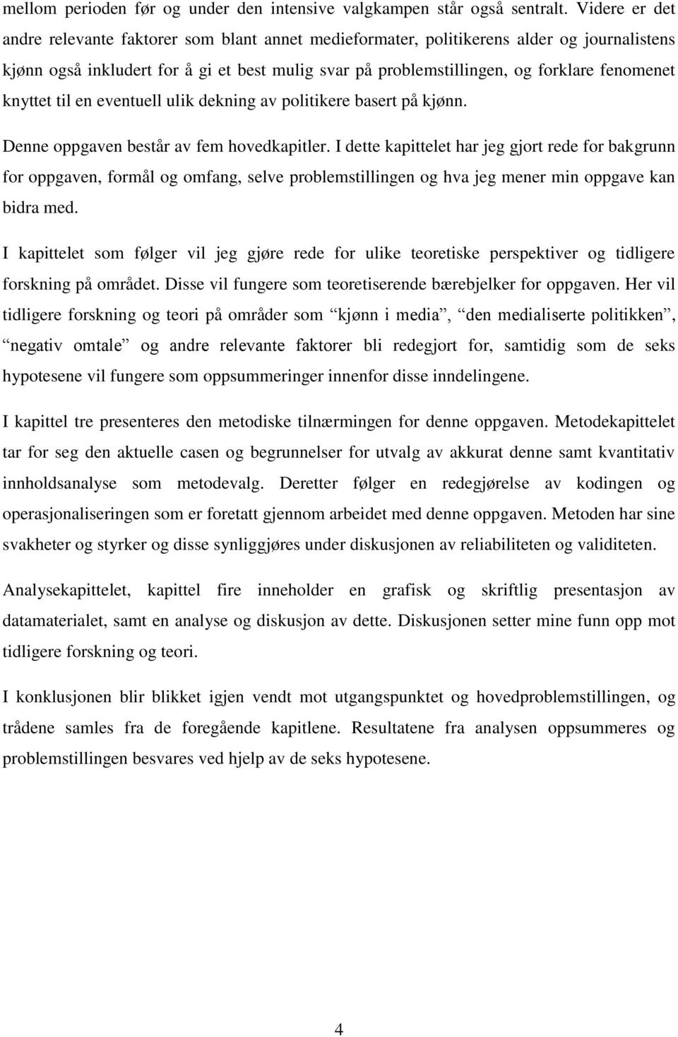 knyttet til en eventuell ulik dekning av politikere basert på kjønn. Denne oppgaven består av fem hovedkapitler.