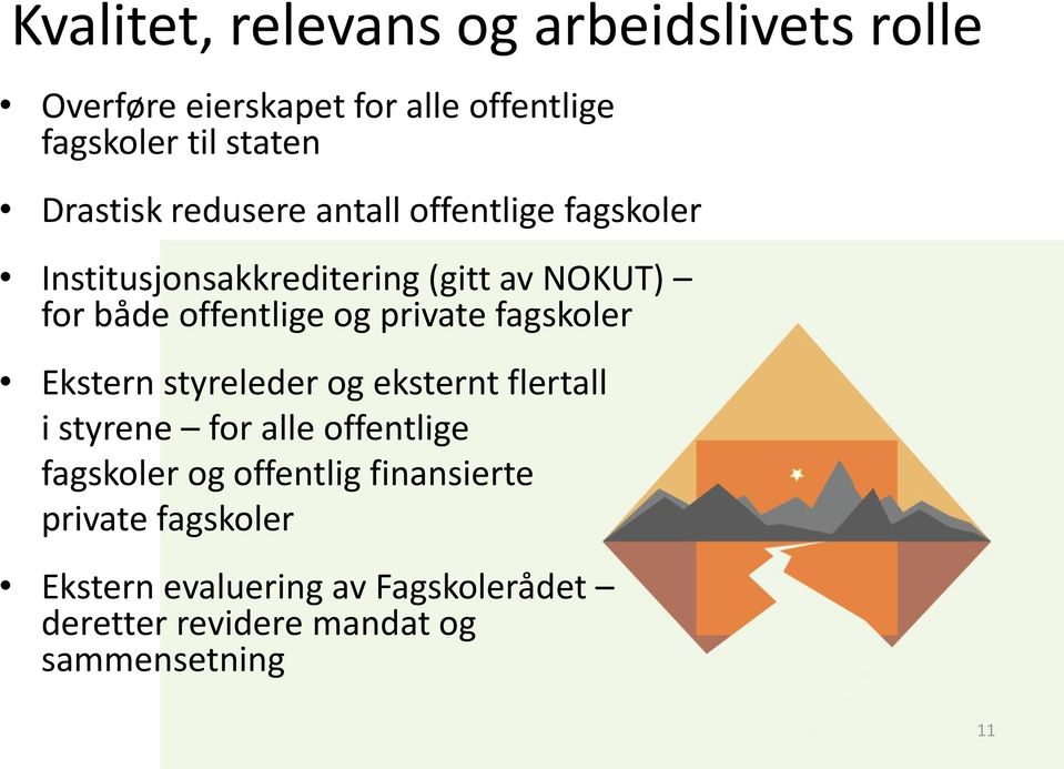 og private fagskoler Ekstern styreleder og eksternt flertall i styrene for alle offentlige fagskoler og