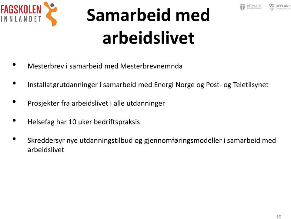 Prosjekter fra arbeidslivet i alle utdanninger Helsefag har 10 uker