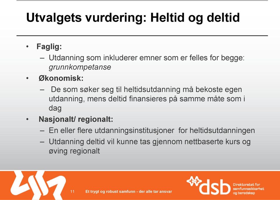 mens deltid finansieres på samme måte som i dag Nasjonalt/ regionalt: En eller flere