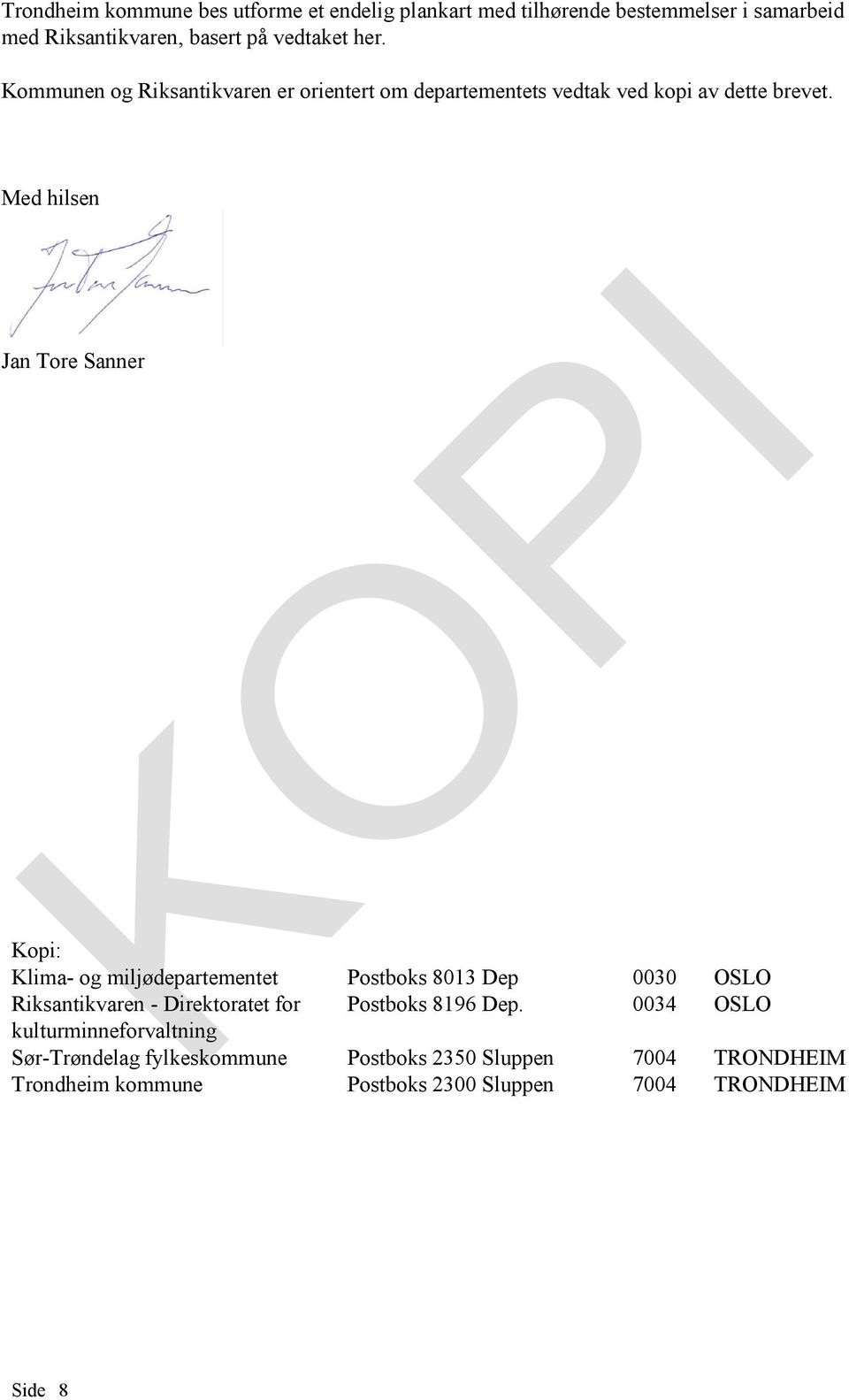Med hilsen Jan Tore Sanner Kopi: Klima- og miljødepartementet Postboks 8013 Dep 0030 OSLO Riksantikvaren - Direktoratet for