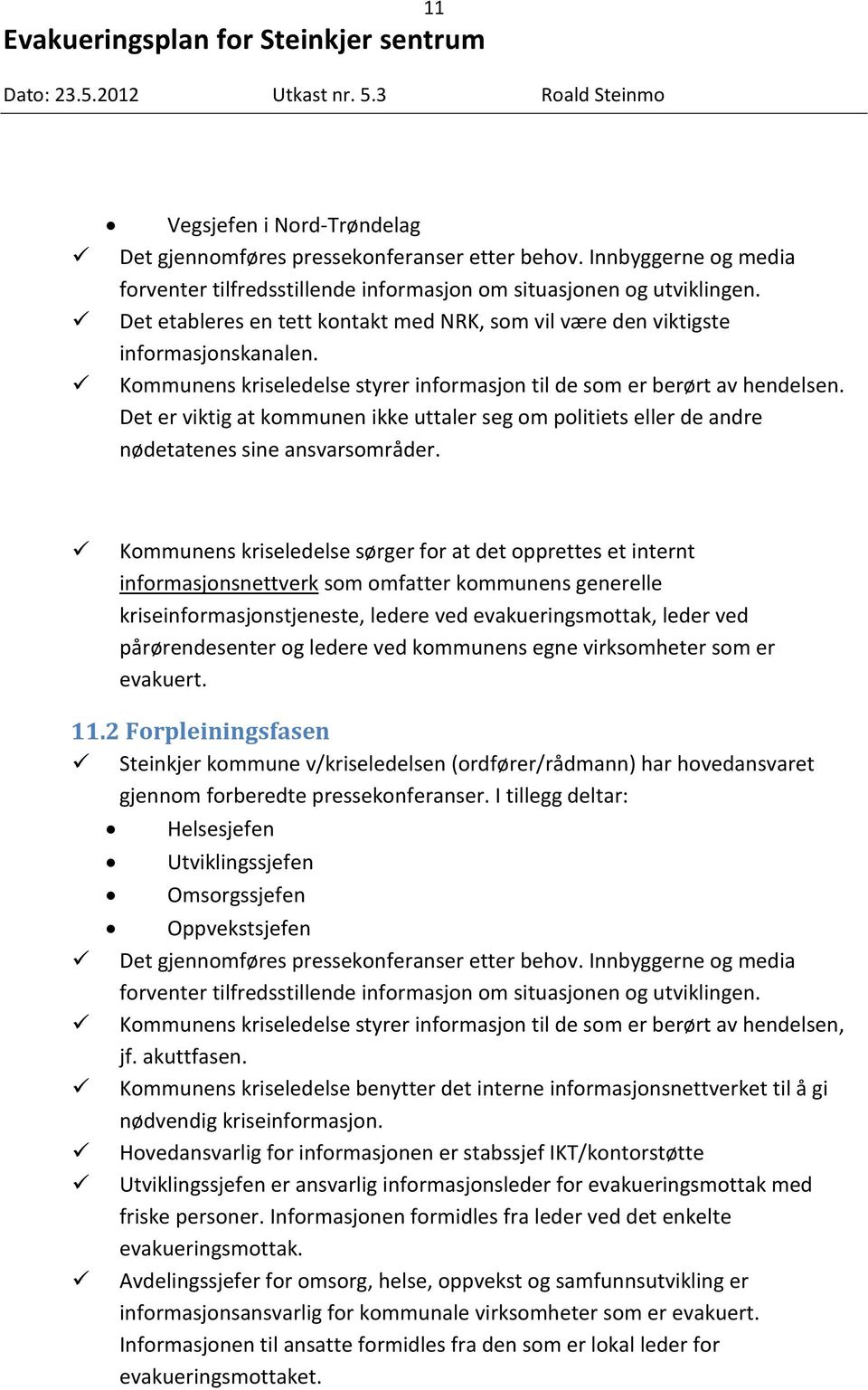 Det er viktig at kommunen ikke uttaler seg om politiets eller de andre nødetatenes sine ansvarsområder.