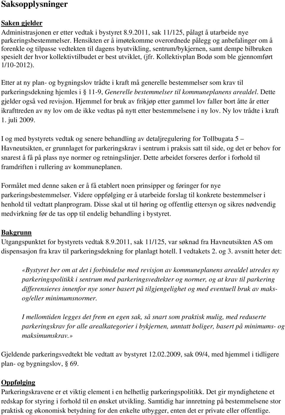 best utviklet, (jfr. Kollektivplan Bodø som ble gjennomført 1/10-2012).