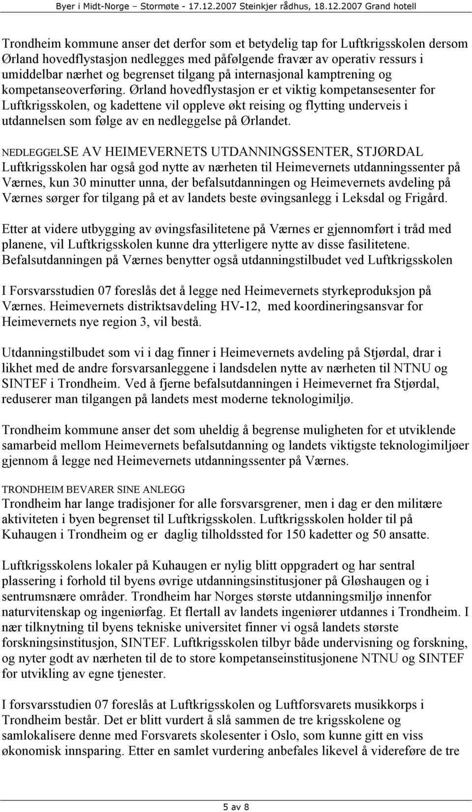 Ørland hovedflystasjon er et viktig kompetansesenter for Luftkrigsskolen, og kadettene vil oppleve økt reising og flytting underveis i utdannelsen som følge av en nedleggelse på Ørlandet.