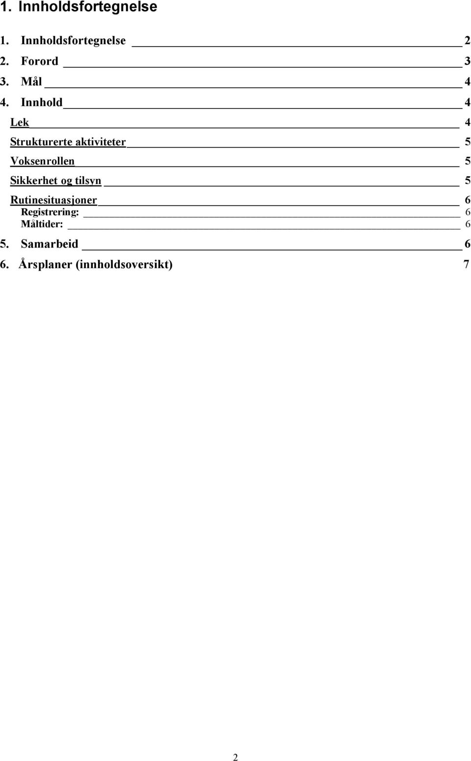 Innhold 4 Lek 4 Strukturerte aktiviteter 5 Voksenrollen 5